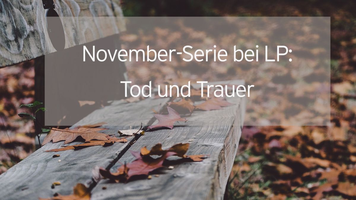 LP-Serie Tod und Trauer. von pixabay / Grafik: Christine Schmidt